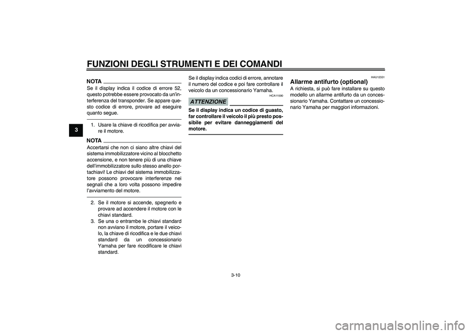 YAMAHA XJ6F 2010 Manuale duso (in Italian) FUNZIONI DEGLI STRUMENTI E DEI COMANDI
3-10
3
NOTASe il display indica il codice di errore 52,
questo potrebbe essere provocato da un’in-
terferenza del transponder. Se appare que-
sto codice di err YAMAHA XJ6F 2010 Manuale duso (in Italian) FUNZIONI DEGLI STRUMENTI E DEI COMANDI
3-10
3
NOTASe il display indica il codice di errore 52,
questo potrebbe essere provocato da un’in-
terferenza del transponder. Se appare que-
sto codice di err
