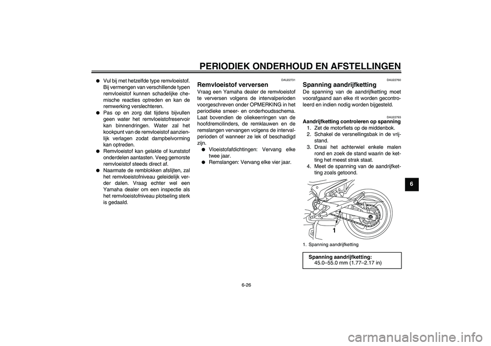 YAMAHA XJ6F 2010 Instructieboekje (in Dutch) PERIODIEK ONDERHOUD EN AFSTELLINGEN
6-26
6
Vul bij met hetzelfde type remvloeistof.
Bij vermengen van verschillende typen
remvloeistof kunnen schadelijke che-
mische reacties optreden en kan de
remw YAMAHA XJ6F 2010 Instructieboekje (in Dutch) PERIODIEK ONDERHOUD EN AFSTELLINGEN
6-26
6
Vul bij met hetzelfde type remvloeistof.
Bij vermengen van verschillende typen
remvloeistof kunnen schadelijke che-
mische reacties optreden en kan de
remw