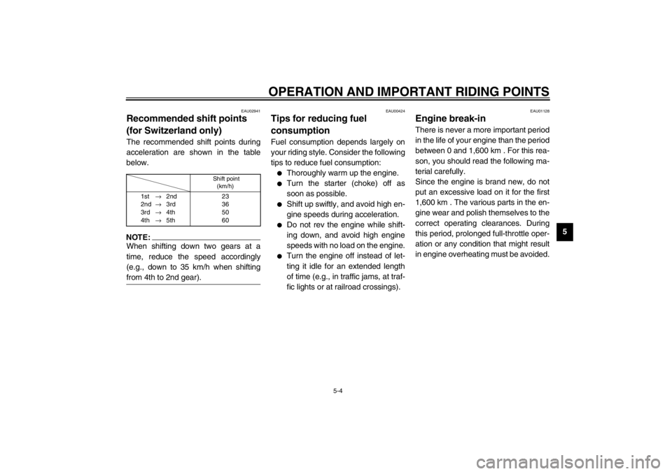 YAMAHA XJ900S 2002  Owners Manual OPERATION AND IMPORTANT RIDING POINTS
5-4
5
EAU02941
Recommended shift points 
(for Switzerland only) The recommended shift points during
acceleration are shown in the table
below.CF-01ENOTE:@ When sh