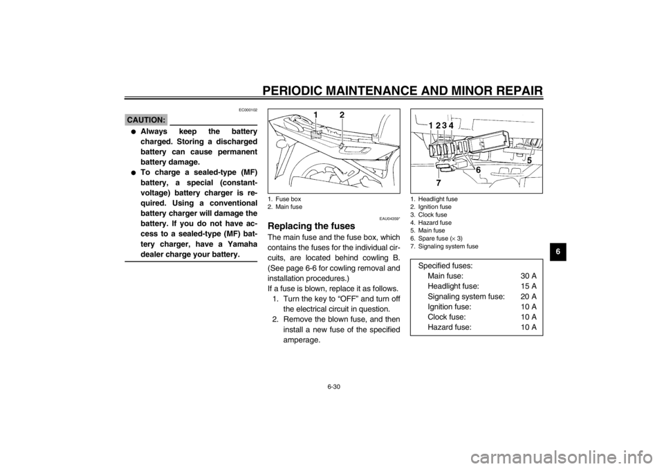 YAMAHA XJ900S 2002  Owners Manual PERIODIC MAINTENANCE AND MINOR REPAIR
6-30
6
EC000102
CAUTION:@ 
Always keep the battery
charged. Storing a discharged
battery can cause permanent
battery damage.

To charge a sealed-type (MF)
batte