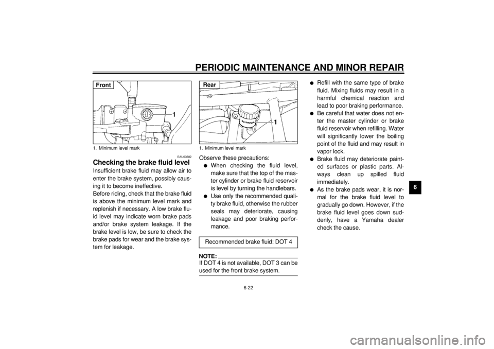 YAMAHA XJ900S 2001 Owners Manual PERIODIC MAINTENANCE AND MINOR REPAIR
6-22
6
EAU03682
Checking the brake fluid level Insufficient brake fluid may allow air to
enter the brake system, possibly caus-
ing it to become ineffective.
Befo YAMAHA XJ900S 2001 Owners Manual PERIODIC MAINTENANCE AND MINOR REPAIR
6-22
6
EAU03682
Checking the brake fluid level Insufficient brake fluid may allow air to
enter the brake system, possibly caus-
ing it to become ineffective.
Befo