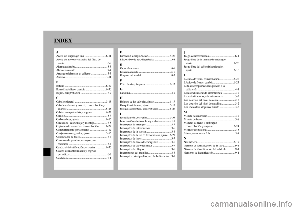 YAMAHA XJ900S 2001  Manuale de Empleo (in Spanish) INDEXAAceite del engranaje final ............................... 6-11
Aceite del motor y cartucho del filtro de 
aceite............................................................... 6-8
Alarma antirr