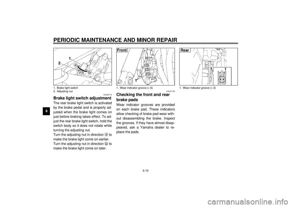 YAMAHA XJ900S 2000  Owners Manual PERIODIC MAINTENANCE AND MINOR REPAIR
6-19
6
EAU00713
Brake light switch adjustmentThe rear brake light switch is activated
by the brake pedal and is properly ad-
justed when the brake light comes on
