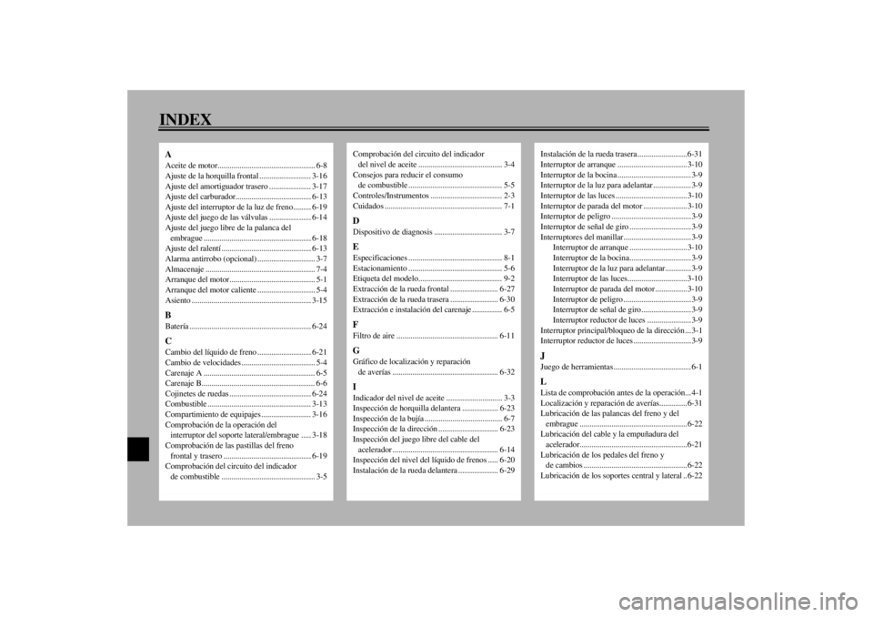 YAMAHA XJ900S 2000 Manuale de Empleo (in Spanish) 10-INDEXAAceite de motor................................................. 6-8
Ajuste de la horquilla frontal .......................... 3-16
Ajuste del amortiguador trasero ..................... 3-17
YAMAHA XJ900S 2000 Manuale de Empleo (in Spanish) 10-INDEXAAceite de motor................................................. 6-8
Ajuste de la horquilla frontal .......................... 3-16
Ajuste del amortiguador trasero ..................... 3-17