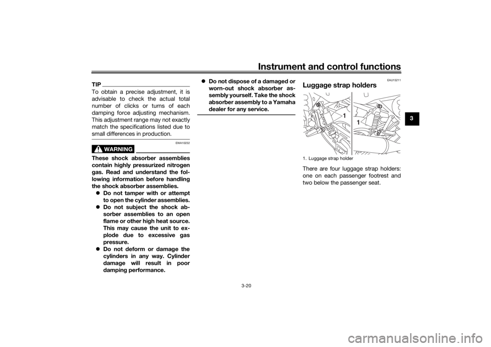 YAMAHA XJR 1300 2016 Owners Manual Instrument and control functions
3-20
3
TIPTo obtain a precise adjustment, it is
advisable to check the actual total
number of clicks or turns of each
damping force adjusting mechanism.
This adjustmen YAMAHA XJR 1300 2016 Owners Manual Instrument and control functions
3-20
3
TIPTo obtain a precise adjustment, it is
advisable to check the actual total
number of clicks or turns of each
damping force adjusting mechanism.
This adjustmen