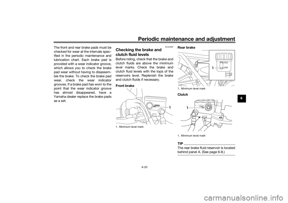 YAMAHA XJR 1300 2016 Owners Manual Periodic maintenance an d a djustment
6-20
6
The front and rear brake pads must be
checked for wear at the intervals spec-
ified in the periodic maintenance and
lubrication chart. Each brake pad is
pr YAMAHA XJR 1300 2016 Owners Manual Periodic maintenance an d a djustment
6-20
6
The front and rear brake pads must be
checked for wear at the intervals spec-
ified in the periodic maintenance and
lubrication chart. Each brake pad is
pr