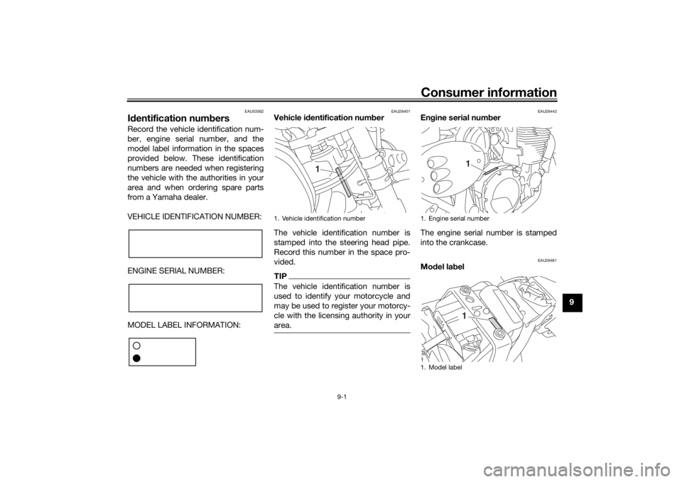 YAMAHA XJR 1300 2016  Owners Manual Consumer information
9-1
9
EAU53562
Id entification num bersRecord the vehicle identification num-
ber, engine serial number, and the
model label information in the spaces
provided below. These identi