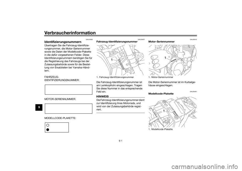 YAMAHA XJR 1300 2016 Betriebsanleitungen (in German) Verbraucherinformation
9-1
9
GAU53562
Id entifizierun gsnummernÜbertragen Sie die Fahrzeug-Identifizie-
rungsnummer, die Motor-Seriennummer
sowie die Daten der Modellcode-Plakette
in die dafür vor YAMAHA XJR 1300 2016 Betriebsanleitungen (in German) Verbraucherinformation
9-1
9
GAU53562
Id entifizierun gsnummernÜbertragen Sie die Fahrzeug-Identifizie-
rungsnummer, die Motor-Seriennummer
sowie die Daten der Modellcode-Plakette
in die dafür vor