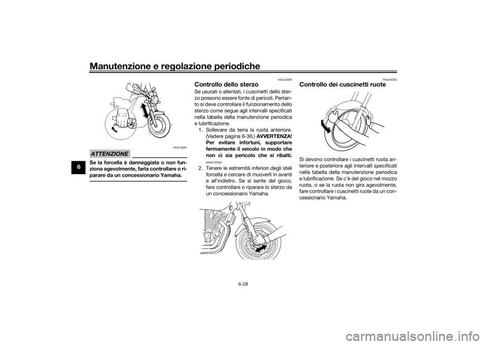 YAMAHA XJR 1300 2016 Manuale duso (in Italian) Manutenzione e regolazione perio diche
6-28
6
ATTENZIONE
HCA10591
Se la forcella è d anneggiata o non fun-
ziona a gevolmente, farla controllare o ri-
parare da un concessionario Yamaha.
HAU23285
Co YAMAHA XJR 1300 2016 Manuale duso (in Italian) Manutenzione e regolazione perio diche
6-28
6
ATTENZIONE
HCA10591
Se la forcella è d anneggiata o non fun-
ziona a gevolmente, farla controllare o ri-
parare da un concessionario Yamaha.
HAU23285
Co