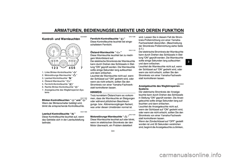 YAMAHA XJR 1300 2011 Betriebsanleitungen (in German) ARMATUREN, BEDIENUNGSELEMENTE UND DEREN FUNKTION
3-4
3
GAU49391
Kontroll- und Warnleuchten
GAU11030
Blinker-Kontrollleuchten“” und“”
Wenn der Blinkerschalter betätigt wird,
blinkt die ents YAMAHA XJR 1300 2011 Betriebsanleitungen (in German) ARMATUREN, BEDIENUNGSELEMENTE UND DEREN FUNKTION
3-4
3
GAU49391
Kontroll- und Warnleuchten
GAU11030
Blinker-Kontrollleuchten“” und“”
Wenn der Blinkerschalter betätigt wird,
blinkt die ents