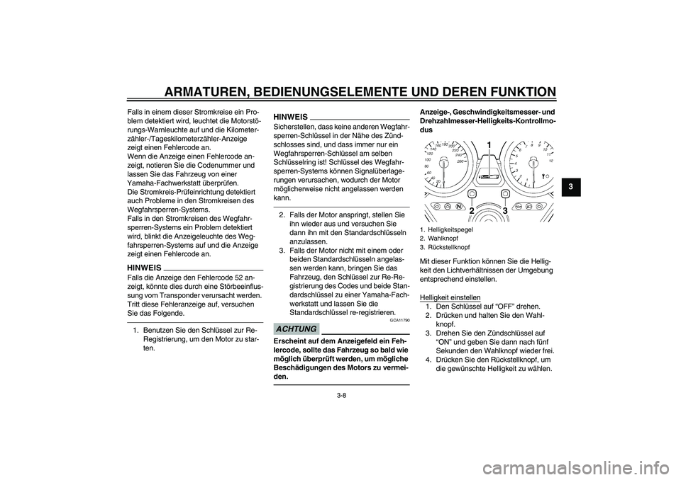 YAMAHA XJR 1300 2011 Betriebsanleitungen (in German) ARMATUREN, BEDIENUNGSELEMENTE UND DEREN FUNKTION
3-8
3
Falls in einem dieser Stromkreise ein Pro-
blem detektiert wird, leuchtet die Motorstö-
rungs-Warnleuchte auf und die Kilometer-
zähler-/Tagesk YAMAHA XJR 1300 2011 Betriebsanleitungen (in German) ARMATUREN, BEDIENUNGSELEMENTE UND DEREN FUNKTION
3-8
3
Falls in einem dieser Stromkreise ein Pro-
blem detektiert wird, leuchtet die Motorstö-
rungs-Warnleuchte auf und die Kilometer-
zähler-/Tagesk