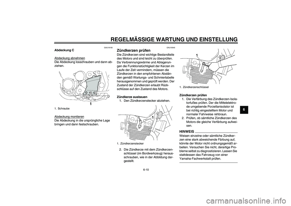 YAMAHA XJR 1300 2011 Betriebsanleitungen (in German) REGELMÄSSIGE WARTUNG UND EINSTELLUNG
6-10
6
GAU19193
Abdeckung C
Abdeckung abnehmenDie Abdeckung losschrauben und dann ab-
ziehen.
Abdeckung montierenDie Abdeckung in die ursprüngliche Lage
bringen YAMAHA XJR 1300 2011 Betriebsanleitungen (in German) REGELMÄSSIGE WARTUNG UND EINSTELLUNG
6-10
6
GAU19193
Abdeckung C
Abdeckung abnehmenDie Abdeckung losschrauben und dann ab-
ziehen.
Abdeckung montierenDie Abdeckung in die ursprüngliche Lage
bringen