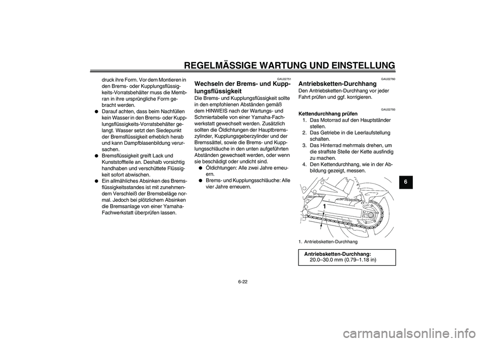 YAMAHA XJR 1300 2011 Betriebsanleitungen (in German) REGELMÄSSIGE WARTUNG UND EINSTELLUNG
6-22
6
druck ihre Form. Vor dem Montieren in
den Brems- oder Kupplungsflüssig-
keits-Vorratsbehälter muss die Memb-
ran in ihre ursprüngliche Form ge-
bracht YAMAHA XJR 1300 2011 Betriebsanleitungen (in German) REGELMÄSSIGE WARTUNG UND EINSTELLUNG
6-22
6
druck ihre Form. Vor dem Montieren in
den Brems- oder Kupplungsflüssig-
keits-Vorratsbehälter muss die Memb-
ran in ihre ursprüngliche Form ge-
bracht