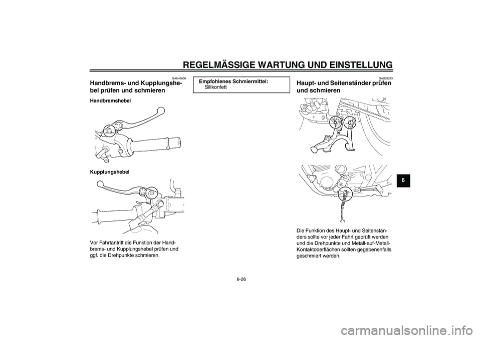 YAMAHA XJR 1300 2011  Betriebsanleitungen (in German) REGELMÄSSIGE WARTUNG UND EINSTELLUNG
6-26
6
GAU43600
Handbrems- und Kupplungshe-
bel prüfen und schmieren Handbremshebel
Kupplungshebel
Vor Fahrtantritt die Funktion der Hand-
brems- und Kupplungshe