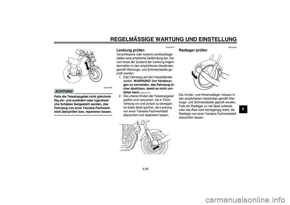 YAMAHA XJR 1300 2011 Betriebsanleitungen (in German) REGELMÄSSIGE WARTUNG UND EINSTELLUNG
6-28
6
ACHTUNG
GCA10590
Falls die Teleskopgabel nicht gleichmä-
ßig ein- und ausfedert oder irgendwel-
che Schäden festgestellt werden, das
Fahrzeug von einer YAMAHA XJR 1300 2011 Betriebsanleitungen (in German) REGELMÄSSIGE WARTUNG UND EINSTELLUNG
6-28
6
ACHTUNG
GCA10590
Falls die Teleskopgabel nicht gleichmä-
ßig ein- und ausfedert oder irgendwel-
che Schäden festgestellt werden, das
Fahrzeug von einer