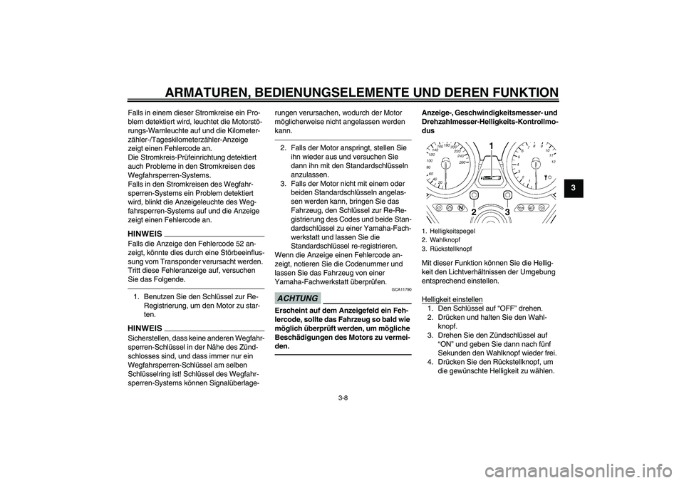 YAMAHA XJR 1300 2010 Betriebsanleitungen (in German) ARMATUREN, BEDIENUNGSELEMENTE UND DEREN FUNKTION
3-8
3
Falls in einem dieser Stromkreise ein Pro-
blem detektiert wird, leuchtet die Motorstö-
rungs-Warnleuchte auf und die Kilometer-
zähler-/Tagesk YAMAHA XJR 1300 2010 Betriebsanleitungen (in German) ARMATUREN, BEDIENUNGSELEMENTE UND DEREN FUNKTION
3-8
3
Falls in einem dieser Stromkreise ein Pro-
blem detektiert wird, leuchtet die Motorstö-
rungs-Warnleuchte auf und die Kilometer-
zähler-/Tagesk