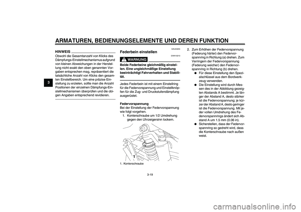 YAMAHA XJR 1300 2010 Betriebsanleitungen (in German) ARMATUREN, BEDIENUNGSELEMENTE UND DEREN FUNKTION
3-19
3
HINWEISObwohl die Gesamtanzahl von Klicks des
Dämpfungs-Einstellmechanismus aufgrund
von kleinen Abweichungen in der Herstel-
lung nicht exak YAMAHA XJR 1300 2010 Betriebsanleitungen (in German) ARMATUREN, BEDIENUNGSELEMENTE UND DEREN FUNKTION
3-19
3
HINWEISObwohl die Gesamtanzahl von Klicks des
Dämpfungs-Einstellmechanismus aufgrund
von kleinen Abweichungen in der Herstel-
lung nicht exak