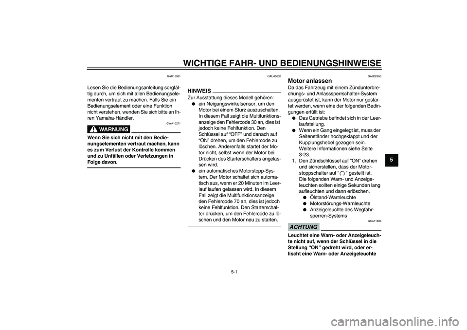 YAMAHA XJR 1300 2010 Betriebsanleitungen (in German) WICHTIGE FAHR- UND BEDIENUNGSHINWEISE
5-1
5
GAU15951
Lesen Sie die Bedienungsanleitung sorgfäl-
tig durch, um sich mit allen Bedienungsele-
menten vertraut zu machen. Falls Sie ein
Bedienungselement YAMAHA XJR 1300 2010 Betriebsanleitungen (in German) WICHTIGE FAHR- UND BEDIENUNGSHINWEISE
5-1
5
GAU15951
Lesen Sie die Bedienungsanleitung sorgfäl-
tig durch, um sich mit allen Bedienungsele-
menten vertraut zu machen. Falls Sie ein
Bedienungselement