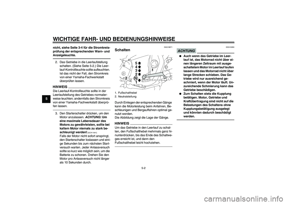 YAMAHA XJR 1300 2010 Betriebsanleitungen (in German) WICHTIGE FAHR- UND BEDIENUNGSHINWEISE
5-2
5
nicht, siehe Seite 3-4 für die Stromkreis-
prüfung der entsprechenden Warn- und
Anzeigeleuchte.2. Das Getriebe in die Leerlaufstellung
schalten. (Siehe YAMAHA XJR 1300 2010 Betriebsanleitungen (in German) WICHTIGE FAHR- UND BEDIENUNGSHINWEISE
5-2
5
nicht, siehe Seite 3-4 für die Stromkreis-
prüfung der entsprechenden Warn- und
Anzeigeleuchte.2. Das Getriebe in die Leerlaufstellung
schalten. (Siehe