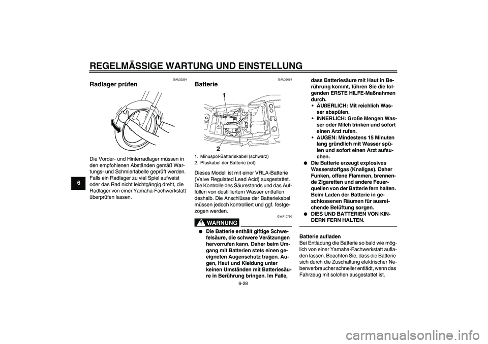 YAMAHA XJR 1300 2010 Betriebsanleitungen (in German) REGELMÄSSIGE WARTUNG UND EINSTELLUNG
6-28
6
GAU23291
Radlager prüfen Die Vorder- und Hinterradlager müssen in
den empfohlenen Abständen gemäß War-
tungs- und Schmiertabelle geprüft werden.
Fa YAMAHA XJR 1300 2010 Betriebsanleitungen (in German) REGELMÄSSIGE WARTUNG UND EINSTELLUNG
6-28
6
GAU23291
Radlager prüfen Die Vorder- und Hinterradlager müssen in
den empfohlenen Abständen gemäß War-
tungs- und Schmiertabelle geprüft werden.
Fa