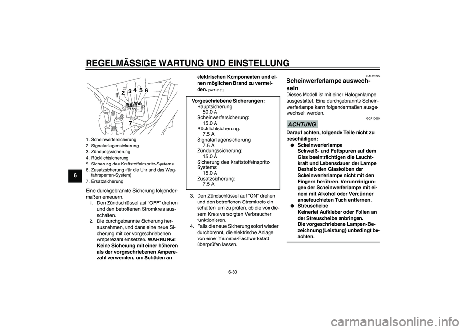 YAMAHA XJR 1300 2010 Betriebsanleitungen (in German) REGELMÄSSIGE WARTUNG UND EINSTELLUNG
6-30
6
Eine durchgebrannte Sicherung folgender-
maßen erneuern.
1. Den Zündschlüssel auf “OFF” drehen
und den betroffenen Stromkreis aus-
schalten.
2. Die YAMAHA XJR 1300 2010 Betriebsanleitungen (in German) REGELMÄSSIGE WARTUNG UND EINSTELLUNG
6-30
6
Eine durchgebrannte Sicherung folgender-
maßen erneuern.
1. Den Zündschlüssel auf “OFF” drehen
und den betroffenen Stromkreis aus-
schalten.
2. Die