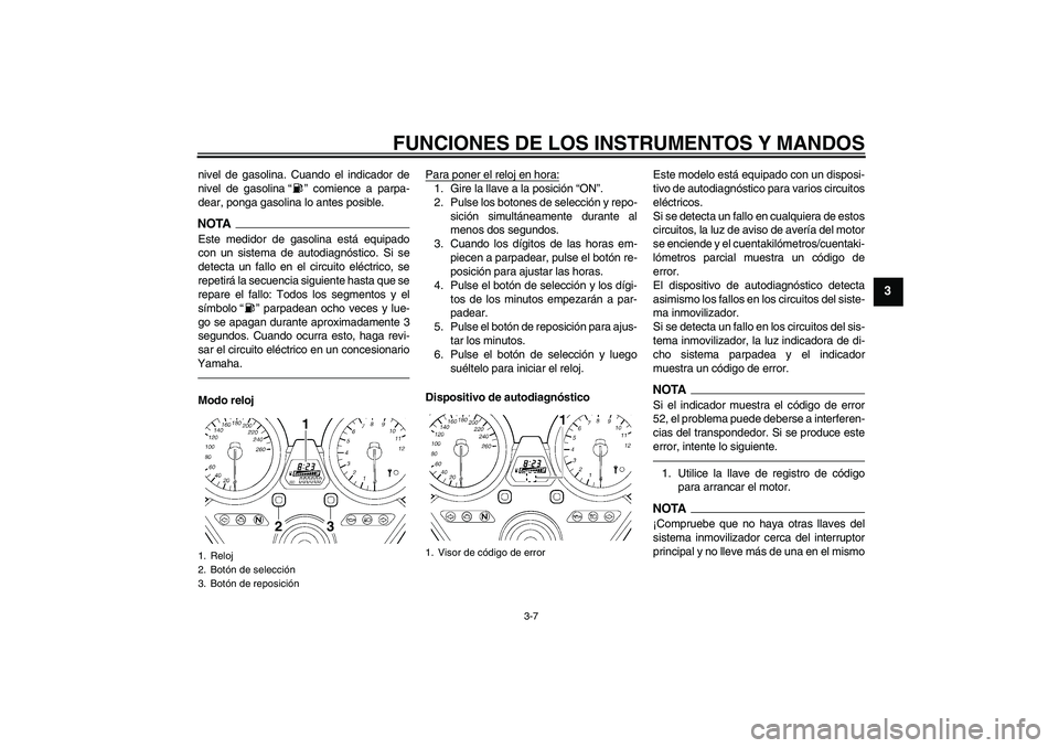 YAMAHA XJR 1300 2010 Manuale de Empleo (in Spanish) FUNCIONES DE LOS INSTRUMENTOS Y MANDOS
3-7
3
nivel de gasolina. Cuando el indicador de
nivel de gasolina“” comience a parpa-
dear, ponga gasolina lo antes posible.NOTAEste medidor de gasolina est YAMAHA XJR 1300 2010 Manuale de Empleo (in Spanish) FUNCIONES DE LOS INSTRUMENTOS Y MANDOS
3-7
3
nivel de gasolina. Cuando el indicador de
nivel de gasolina“” comience a parpa-
dear, ponga gasolina lo antes posible.NOTAEste medidor de gasolina est