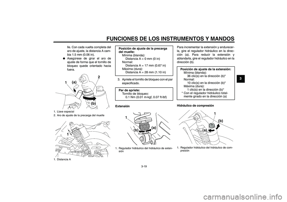 YAMAHA XJR 1300 2010 Manuale de Empleo (in Spanish) FUNCIONES DE LOS INSTRUMENTOS Y MANDOS
3-19
3
lle. Con cada vuelta completa del
aro de ajuste, la distancia A cam-
bia 1.5 mm (0.06 in).
Asegúrese de girar el aro de
ajuste de forma que el tornillo YAMAHA XJR 1300 2010 Manuale de Empleo (in Spanish) FUNCIONES DE LOS INSTRUMENTOS Y MANDOS
3-19
3
lle. Con cada vuelta completa del
aro de ajuste, la distancia A cam-
bia 1.5 mm (0.06 in).
Asegúrese de girar el aro de
ajuste de forma que el tornillo