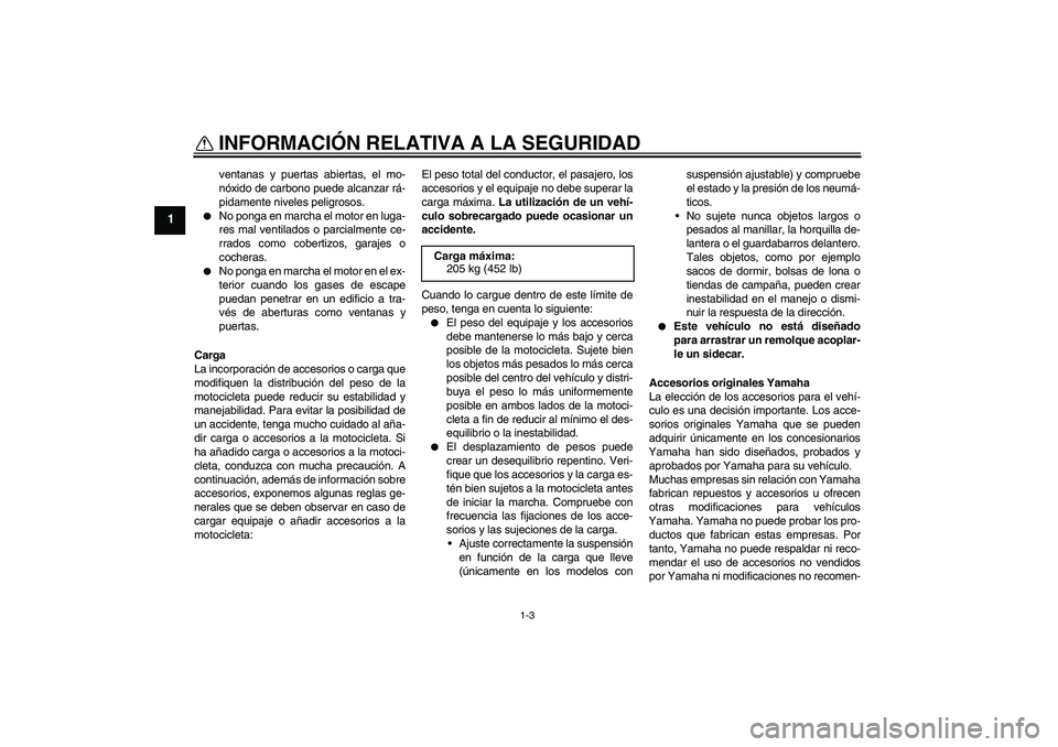 YAMAHA XJR 1300 2010 Manuale de Empleo (in Spanish) INFORMACIÓN RELATIVA A LA SEGURIDAD
1-3
1
ventanas y puertas abiertas, el mo-
nóxido de carbono puede alcanzar rá-
pidamente niveles peligrosos.
No ponga en marcha el motor en luga-
res mal venti YAMAHA XJR 1300 2010 Manuale de Empleo (in Spanish) INFORMACIÓN RELATIVA A LA SEGURIDAD
1-3
1
ventanas y puertas abiertas, el mo-
nóxido de carbono puede alcanzar rá-
pidamente niveles peligrosos.
No ponga en marcha el motor en luga-
res mal venti