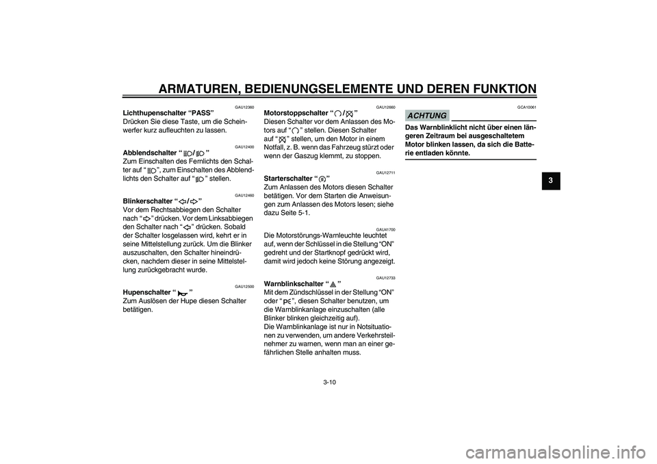 YAMAHA XJR 1300 2009 Betriebsanleitungen (in German) ARMATUREN, BEDIENUNGSELEMENTE UND DEREN FUNKTION
3-10
3
GAU12360
Lichthupenschalter “PASS”
Drücken Sie diese Taste, um die Schein-
werfer kurz aufleuchten zu lassen.
GAU12400
Abblendschalter“/ YAMAHA XJR 1300 2009 Betriebsanleitungen (in German) ARMATUREN, BEDIENUNGSELEMENTE UND DEREN FUNKTION
3-10
3
GAU12360
Lichthupenschalter “PASS”
Drücken Sie diese Taste, um die Schein-
werfer kurz aufleuchten zu lassen.
GAU12400
Abblendschalter“/