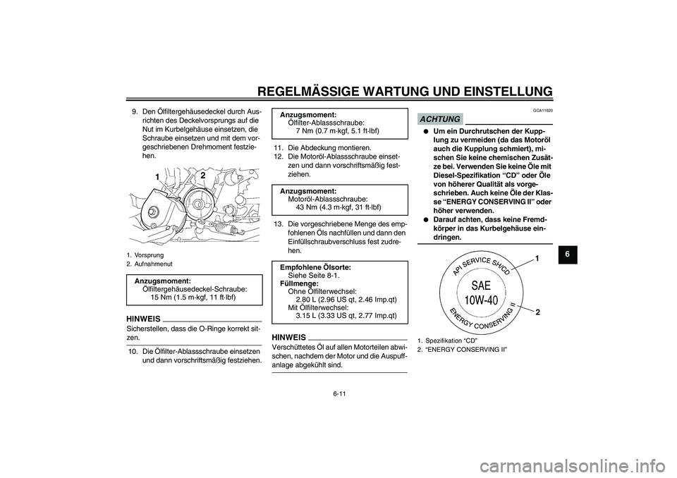 YAMAHA XJR 1300 2009 Betriebsanleitungen (in German) REGELMÄSSIGE WARTUNG UND EINSTELLUNG
6-11
6
9. Den Ölfiltergehäusedeckel durch Aus-
richten des Deckelvorsprungs auf die
Nut im Kurbelgehäuse einsetzen, die
Schraube einsetzen und mit dem vor-
g YAMAHA XJR 1300 2009 Betriebsanleitungen (in German) REGELMÄSSIGE WARTUNG UND EINSTELLUNG
6-11
6
9. Den Ölfiltergehäusedeckel durch Aus-
richten des Deckelvorsprungs auf die
Nut im Kurbelgehäuse einsetzen, die
Schraube einsetzen und mit dem vor-
g
