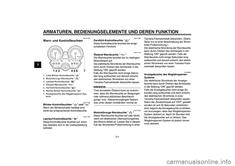 YAMAHA XJR 1300 2008 Betriebsanleitungen (in German) ARMATUREN, BEDIENUNGSELEMENTE UND DEREN FUNKTION
3-4
3
GAU11003
Warn- und Kontrollleuchten
GAU11030
Blinker-Kontrollleuchten“” und“”
Wenn der Blinkerschalter betätigt wird,
blinkt die ents YAMAHA XJR 1300 2008 Betriebsanleitungen (in German) ARMATUREN, BEDIENUNGSELEMENTE UND DEREN FUNKTION
3-4
3
GAU11003
Warn- und Kontrollleuchten
GAU11030
Blinker-Kontrollleuchten“” und“”
Wenn der Blinkerschalter betätigt wird,
blinkt die ents