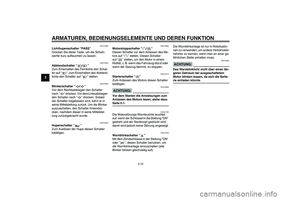 YAMAHA XJR 1300 2008 Betriebsanleitungen (in German) ARMATUREN, BEDIENUNGSELEMENTE UND DEREN FUNKTION
3-10
3
GAU12360
Lichthupenschalter “PASS”
Drücken Sie diese Taste, um die Schein-
werfer kurz aufleuchten zu lassen.
GAU12400
Abblendschalter“/ YAMAHA XJR 1300 2008 Betriebsanleitungen (in German) ARMATUREN, BEDIENUNGSELEMENTE UND DEREN FUNKTION
3-10
3
GAU12360
Lichthupenschalter “PASS”
Drücken Sie diese Taste, um die Schein-
werfer kurz aufleuchten zu lassen.
GAU12400
Abblendschalter“/