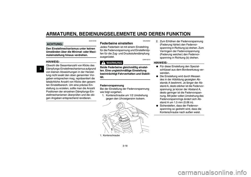 YAMAHA XJR 1300 2008 Betriebsanleitungen (in German) ARMATUREN, BEDIENUNGSELEMENTE UND DEREN FUNKTION
3-18
3
ACHTUNG:
GCA10100
Den Einstellmechanismus unter keinen
Umständen über die Minimal- oder Maxi-maleinstellung hinaus verdrehen.HINWEIS:Obwohl d YAMAHA XJR 1300 2008 Betriebsanleitungen (in German) ARMATUREN, BEDIENUNGSELEMENTE UND DEREN FUNKTION
3-18
3
ACHTUNG:
GCA10100
Den Einstellmechanismus unter keinen
Umständen über die Minimal- oder Maxi-maleinstellung hinaus verdrehen.HINWEIS:Obwohl d