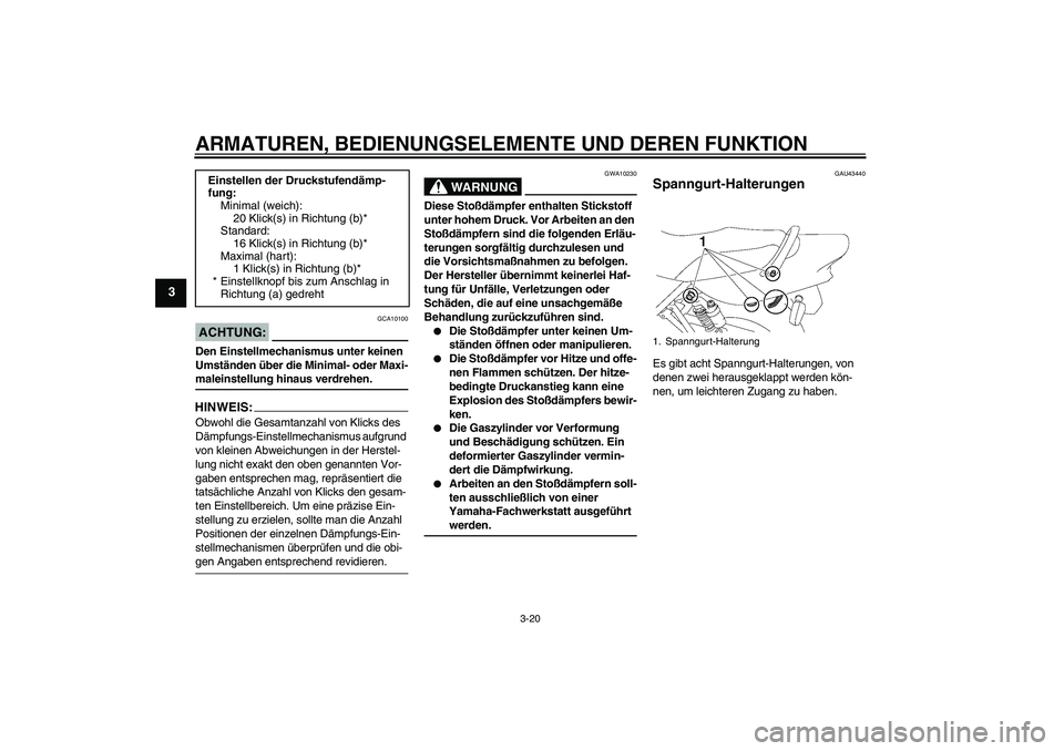 YAMAHA XJR 1300 2008 Betriebsanleitungen (in German) ARMATUREN, BEDIENUNGSELEMENTE UND DEREN FUNKTION
3-20
3
ACHTUNG:
GCA10100
Den Einstellmechanismus unter keinen
Umständen über die Minimal- oder Maxi-maleinstellung hinaus verdrehen.HINWEIS:Obwohl d YAMAHA XJR 1300 2008 Betriebsanleitungen (in German) ARMATUREN, BEDIENUNGSELEMENTE UND DEREN FUNKTION
3-20
3
ACHTUNG:
GCA10100
Den Einstellmechanismus unter keinen
Umständen über die Minimal- oder Maxi-maleinstellung hinaus verdrehen.HINWEIS:Obwohl d