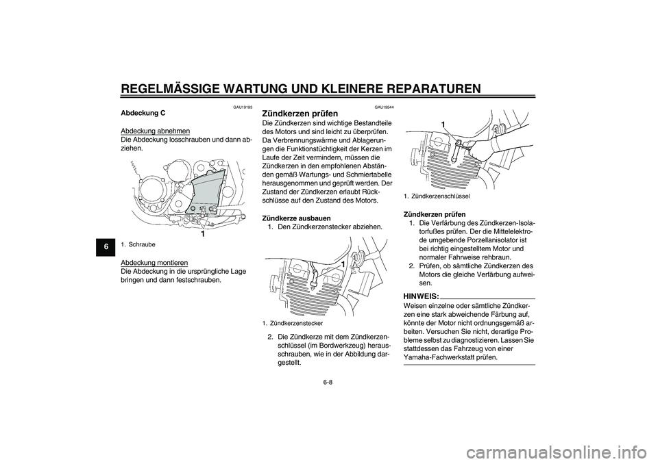 YAMAHA XJR 1300 2008 Betriebsanleitungen (in German) REGELMÄSSIGE WARTUNG UND KLEINERE REPARATUREN
6-8
6
GAU19193
Abdeckung C
Abdeckung abnehmenDie Abdeckung losschrauben und dann ab-
ziehen.
Abdeckung montierenDie Abdeckung in die ursprüngliche Lage YAMAHA XJR 1300 2008 Betriebsanleitungen (in German) REGELMÄSSIGE WARTUNG UND KLEINERE REPARATUREN
6-8
6
GAU19193
Abdeckung C
Abdeckung abnehmenDie Abdeckung losschrauben und dann ab-
ziehen.
Abdeckung montierenDie Abdeckung in die ursprüngliche Lage