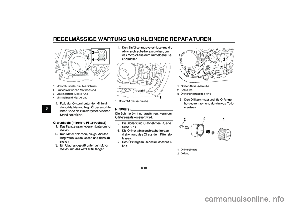 YAMAHA XJR 1300 2008 Betriebsanleitungen (in German) REGELMÄSSIGE WARTUNG UND KLEINERE REPARATUREN
6-10
6
4. Falls der Ölstand unter der Minimal-
stand-Markierung liegt, Öl der empfoh-
lenen Sorte bis zum vorgeschriebenen
Stand nachfüllen.
Öl wech YAMAHA XJR 1300 2008 Betriebsanleitungen (in German) REGELMÄSSIGE WARTUNG UND KLEINERE REPARATUREN
6-10
6
4. Falls der Ölstand unter der Minimal-
stand-Markierung liegt, Öl der empfoh-
lenen Sorte bis zum vorgeschriebenen
Stand nachfüllen.
Öl wech