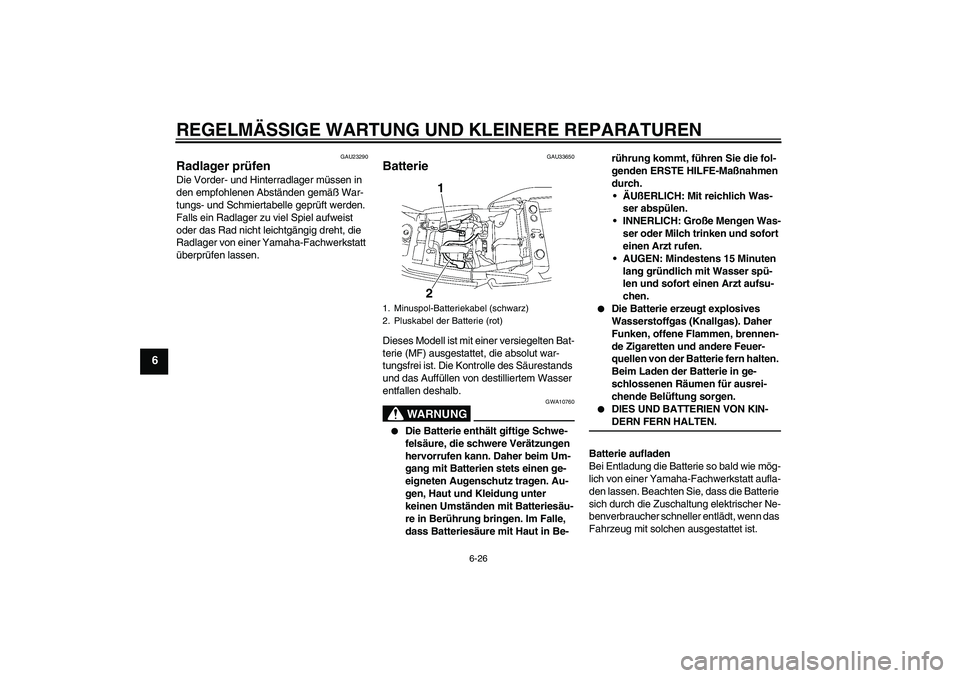 YAMAHA XJR 1300 2008 Betriebsanleitungen (in German) REGELMÄSSIGE WARTUNG UND KLEINERE REPARATUREN
6-26
6
GAU23290
Radlager prüfen Die Vorder- und Hinterradlager müssen in
den empfohlenen Abständen gemäß War-
tungs- und Schmiertabelle geprüft we YAMAHA XJR 1300 2008 Betriebsanleitungen (in German) REGELMÄSSIGE WARTUNG UND KLEINERE REPARATUREN
6-26
6
GAU23290
Radlager prüfen Die Vorder- und Hinterradlager müssen in
den empfohlenen Abständen gemäß War-
tungs- und Schmiertabelle geprüft we