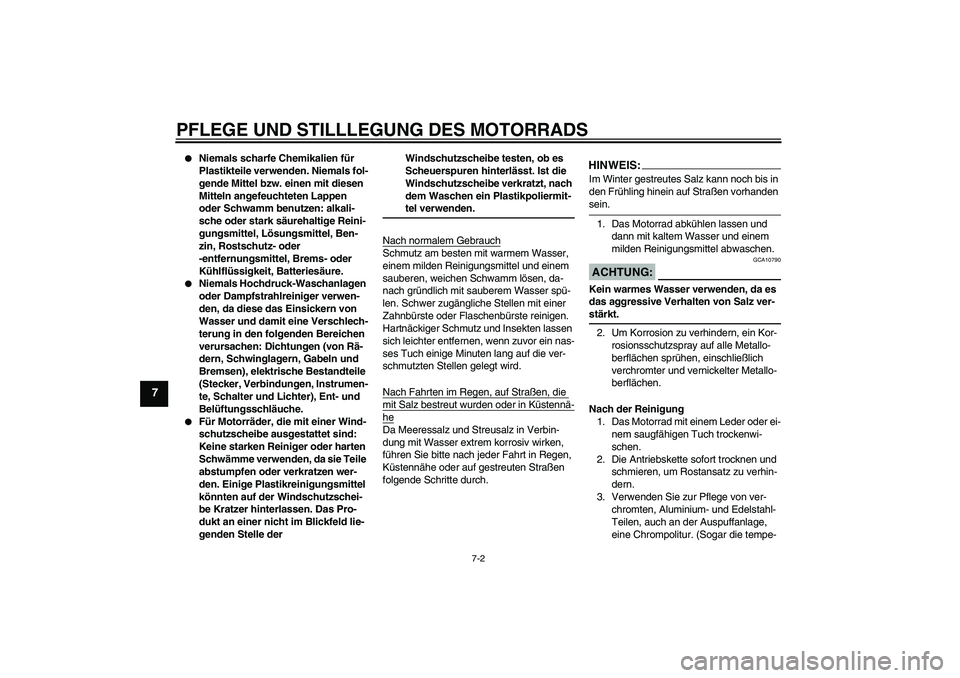 YAMAHA XJR 1300 2008 Betriebsanleitungen (in German) PFLEGE UND STILLLEGUNG DES MOTORRADS
7-2
7
Niemals scharfe Chemikalien für
Plastikteile verwenden. Niemals fol-
gende Mittel bzw. einen mit diesen
Mitteln angefeuchteten Lappen
oder Schwamm benu YAMAHA XJR 1300 2008 Betriebsanleitungen (in German) PFLEGE UND STILLLEGUNG DES MOTORRADS
7-2
7
Niemals scharfe Chemikalien für
Plastikteile verwenden. Niemals fol-
gende Mittel bzw. einen mit diesen
Mitteln angefeuchteten Lappen
oder Schwamm benu