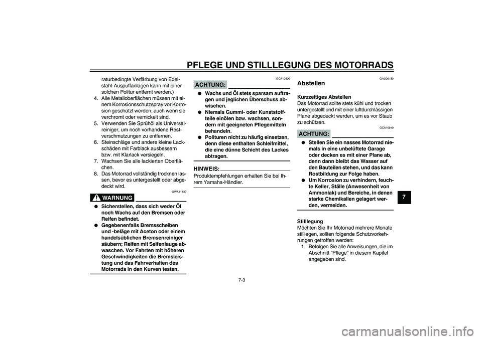 YAMAHA XJR 1300 2008 Betriebsanleitungen (in German) PFLEGE UND STILLLEGUNG DES MOTORRADS
7-3
7
raturbedingte Verfärbung von Edel-
stahl-Auspuffanlagen kann mit einer
solchen Politur entfernt werden.)
4. Alle Metalloberflächen müssen mit ei-
nem Kor YAMAHA XJR 1300 2008 Betriebsanleitungen (in German) PFLEGE UND STILLLEGUNG DES MOTORRADS
7-3
7
raturbedingte Verfärbung von Edel-
stahl-Auspuffanlagen kann mit einer
solchen Politur entfernt werden.)
4. Alle Metalloberflächen müssen mit ei-
nem Kor