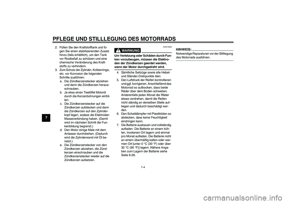 YAMAHA XJR 1300 2008 Betriebsanleitungen (in German) PFLEGE UND STILLLEGUNG DES MOTORRADS
7-4
7
2. Füllen Sie den Kraftstofftank und fü-
gen Sie einen stabilisierenden Zusatz
hinzu (falls erhältlich), um den Tank
vor Rostbefall zu schützen und ein YAMAHA XJR 1300 2008 Betriebsanleitungen (in German) PFLEGE UND STILLLEGUNG DES MOTORRADS
7-4
7
2. Füllen Sie den Kraftstofftank und fü-
gen Sie einen stabilisierenden Zusatz
hinzu (falls erhältlich), um den Tank
vor Rostbefall zu schützen und ein
