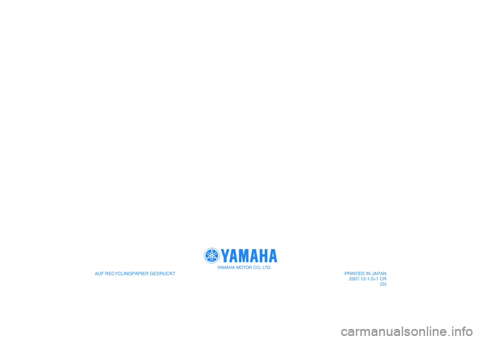 YAMAHA XJR 1300 2008  Betriebsanleitungen (in German) AUF RECYCLINGPAPIER GEDRUCKT
YAMAHA MOTOR CO., LTD.
PRINTED IN JAPAN
2007.12-1.0×1 CR
(G) 