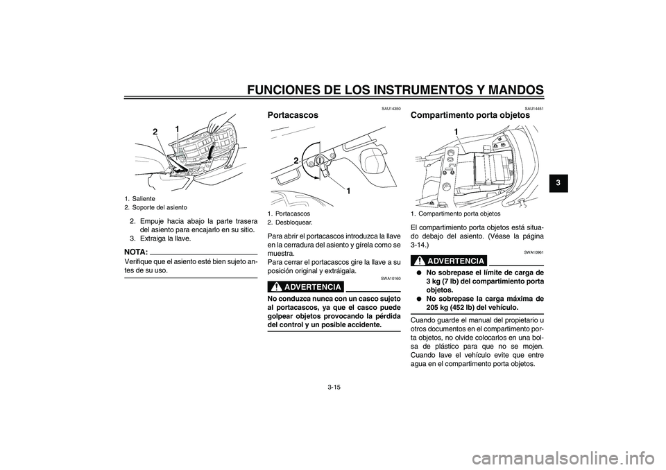YAMAHA XJR 1300 2008  Manuale de Empleo (in Spanish) FUNCIONES DE LOS INSTRUMENTOS Y MANDOS
3-15
3
2. Empuje hacia abajo la parte trasera
del asiento para encajarlo en su sitio.
3. Extraiga la llave.NOTA:Verifique que el asiento esté bien sujeto an-tes