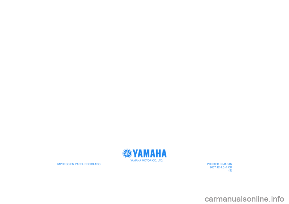 YAMAHA XJR 1300 2008  Manuale de Empleo (in Spanish) IMPRESO EN PAPEL RECICLADO 
YAMAHA MOTOR CO., LTD.
PRINTED IN JAPAN
2007.12-1.0×1 CR
(S) 