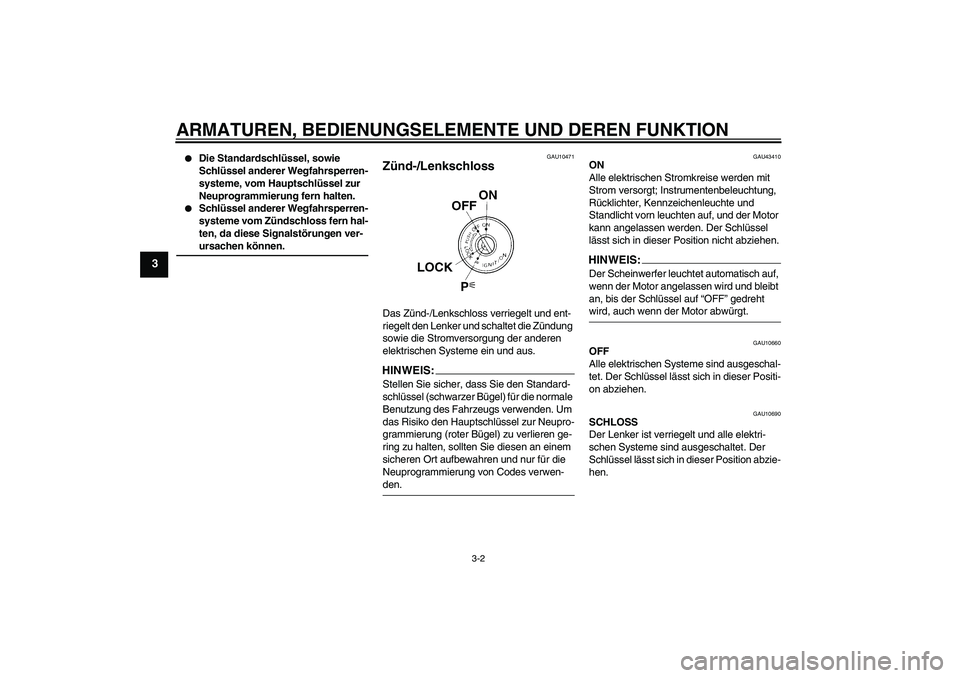 YAMAHA XJR 1300 2007 Betriebsanleitungen (in German) ARMATUREN, BEDIENUNGSELEMENTE UND DEREN FUNKTION
3-2
3
Die Standardschlüssel, sowie
Schlüssel anderer Wegfahrsperren-
systeme, vom Hauptschlüssel zur
Neuprogrammierung fern halten.
Schlüssel YAMAHA XJR 1300 2007 Betriebsanleitungen (in German) ARMATUREN, BEDIENUNGSELEMENTE UND DEREN FUNKTION
3-2
3
Die Standardschlüssel, sowie
Schlüssel anderer Wegfahrsperren-
systeme, vom Hauptschlüssel zur
Neuprogrammierung fern halten.
Schlüssel