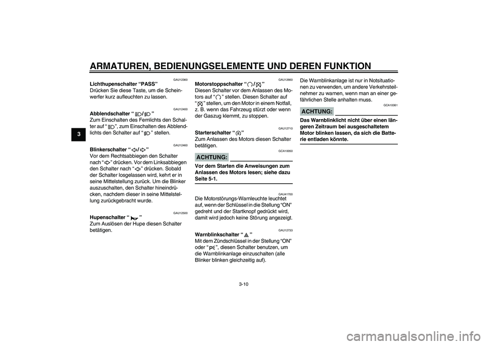 YAMAHA XJR 1300 2007  Betriebsanleitungen (in German) ARMATUREN, BEDIENUNGSELEMENTE UND DEREN FUNKTION
3-10
3
GAU12360
Lichthupenschalter “PASS” 
Drücken Sie diese Taste, um die Schein-
werfer kurz aufleuchten zu lassen.
GAU12400
Abblendschalter “