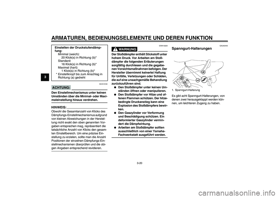 YAMAHA XJR 1300 2007 Betriebsanleitungen (in German) ARMATUREN, BEDIENUNGSELEMENTE UND DEREN FUNKTION
3-20
3
ACHTUNG:
GCA10100
Den Einstellmechanismus unter keinen
Umständen über die Minimal- oder Maxi-maleinstellung hinaus verdrehen.HINWEIS:Obwohl d YAMAHA XJR 1300 2007 Betriebsanleitungen (in German) ARMATUREN, BEDIENUNGSELEMENTE UND DEREN FUNKTION
3-20
3
ACHTUNG:
GCA10100
Den Einstellmechanismus unter keinen
Umständen über die Minimal- oder Maxi-maleinstellung hinaus verdrehen.HINWEIS:Obwohl d