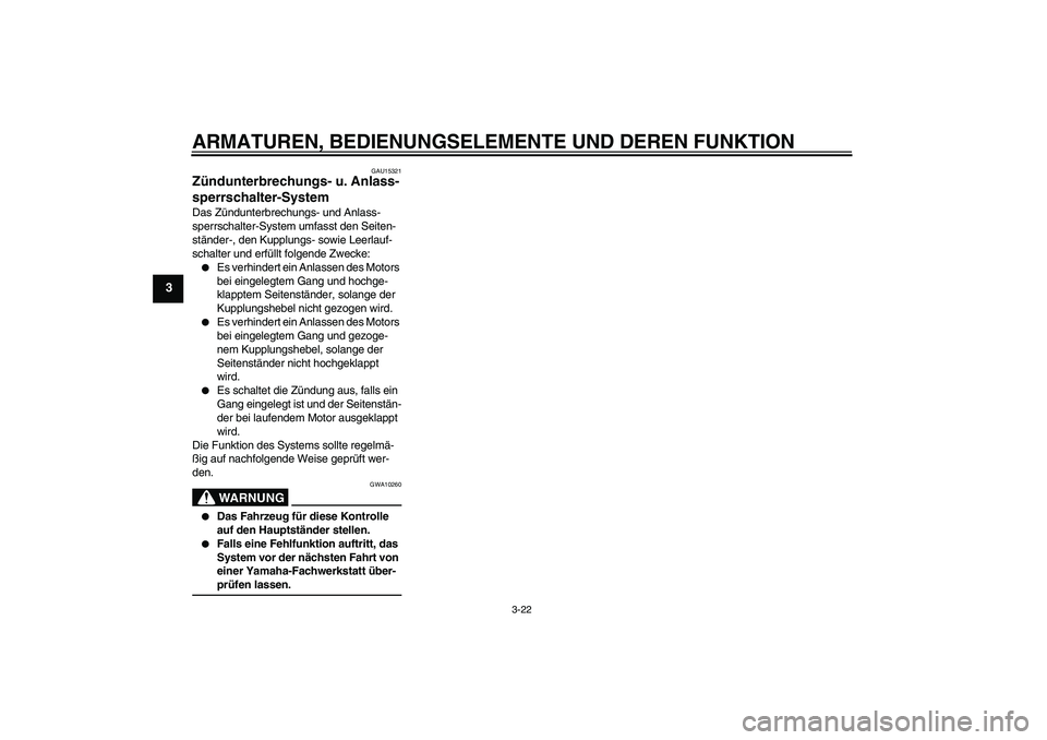 YAMAHA XJR 1300 2007 Betriebsanleitungen (in German) ARMATUREN, BEDIENUNGSELEMENTE UND DEREN FUNKTION
3-22
3
GAU15321
Zündunterbrechungs- u. Anlass-
sperrschalter-System Das Zündunterbrechungs- und Anlass-
sperrschalter-System umfasst den Seiten-
stä YAMAHA XJR 1300 2007 Betriebsanleitungen (in German) ARMATUREN, BEDIENUNGSELEMENTE UND DEREN FUNKTION
3-22
3
GAU15321
Zündunterbrechungs- u. Anlass-
sperrschalter-System Das Zündunterbrechungs- und Anlass-
sperrschalter-System umfasst den Seiten-
stä