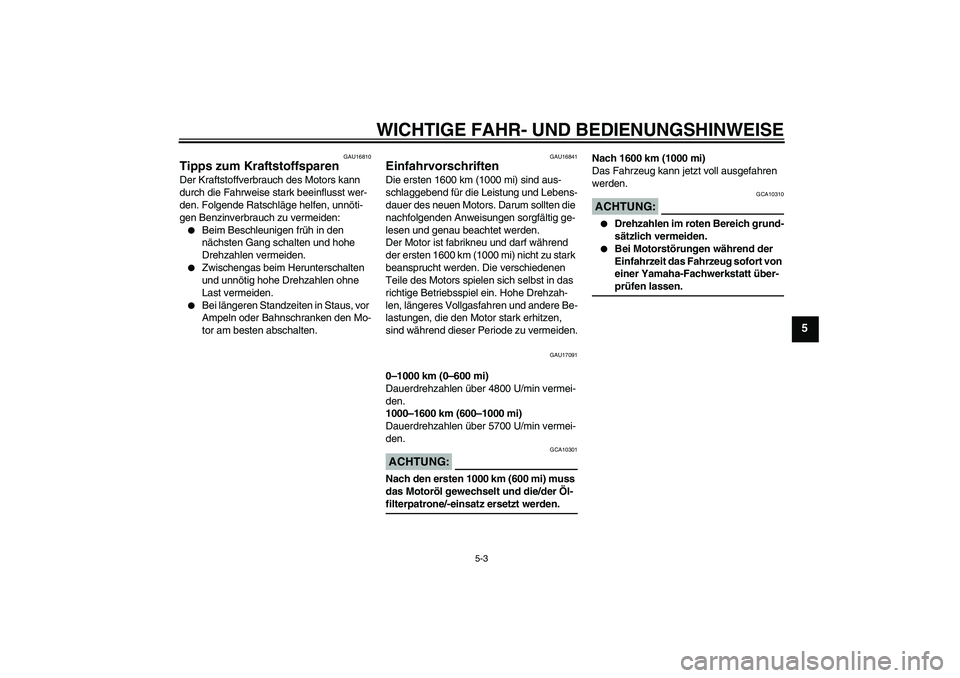 YAMAHA XJR 1300 2007 Betriebsanleitungen (in German) WICHTIGE FAHR- UND BEDIENUNGSHINWEISE
5-3
5
GAU16810
Tipps zum Kraftstoffsparen Der Kraftstoffverbrauch des Motors kann
durch die Fahrweise stark beeinflusst wer-
den. Folgende Ratschläge helfen, un YAMAHA XJR 1300 2007 Betriebsanleitungen (in German) WICHTIGE FAHR- UND BEDIENUNGSHINWEISE
5-3
5
GAU16810
Tipps zum Kraftstoffsparen Der Kraftstoffverbrauch des Motors kann
durch die Fahrweise stark beeinflusst wer-
den. Folgende Ratschläge helfen, un