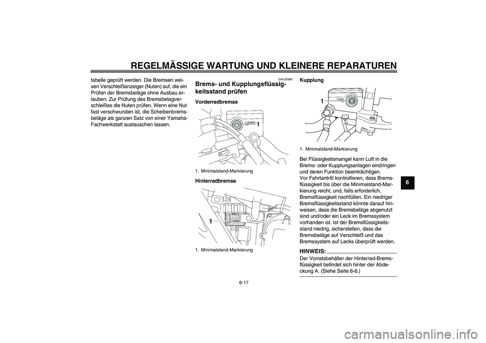 YAMAHA XJR 1300 2007 Betriebsanleitungen (in German) REGELMÄSSIGE WARTUNG UND KLEINERE REPARATUREN
6-17
6
tabelle geprüft werden. Die Bremsen wei-
sen Verschleißanzeiger (Nuten) auf, die ein
Prüfen der Bremsbeläge ohne Ausbau er-
lauben. Zur Prüf YAMAHA XJR 1300 2007 Betriebsanleitungen (in German) REGELMÄSSIGE WARTUNG UND KLEINERE REPARATUREN
6-17
6
tabelle geprüft werden. Die Bremsen wei-
sen Verschleißanzeiger (Nuten) auf, die ein
Prüfen der Bremsbeläge ohne Ausbau er-
lauben. Zur Prüf