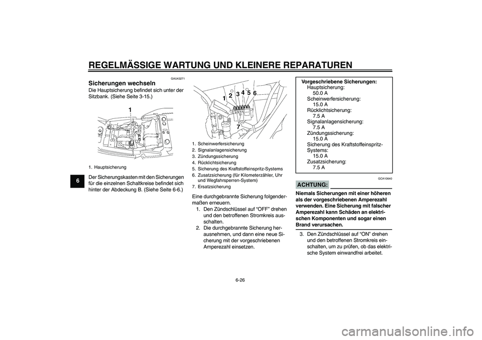 YAMAHA XJR 1300 2007 Betriebsanleitungen (in German) REGELMÄSSIGE WARTUNG UND KLEINERE REPARATUREN
6-26
6
GAU43271
Sicherungen wechseln Die Hauptsicherung befindet sich unter der
Sitzbank. (Siehe Seite 3-15.)
Der Sicherungskasten mit den Sicherungen
YAMAHA XJR 1300 2007 Betriebsanleitungen (in German) REGELMÄSSIGE WARTUNG UND KLEINERE REPARATUREN
6-26
6
GAU43271
Sicherungen wechseln Die Hauptsicherung befindet sich unter der
Sitzbank. (Siehe Seite 3-15.)
Der Sicherungskasten mit den Sicherungen